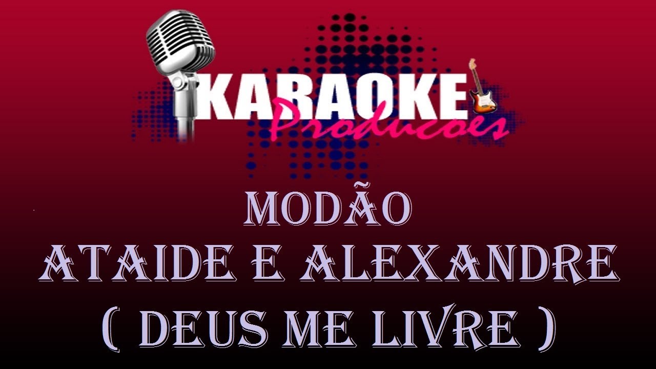 MODÃO ATAIDE E ALEXANDRE DEUS ME LIVRE ( KARAOKE ) YouTube MODÃO ATAIDE E ALEXANDRE DEUS ME LIVRE ( KARAOKE ) YouTube