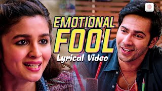 Emotional Fool - Lyrical Video | Alia Bhatt | Varun Dhawan | Humpty Sharma Ki Dulhania |Sharib Toshi