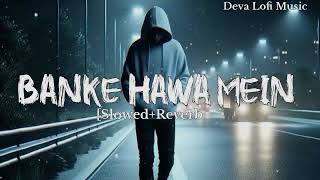 Banke Hawa mein -Lofi (Slowed and Reverb) Altamash Faridi|Deva Lofi Music|Emotional song|
