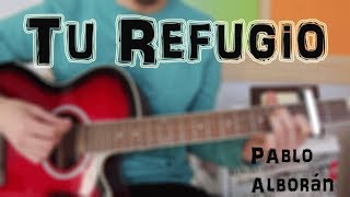 Video thumbnail of "Cómo tocar "Tu Refugio" Pablo Alborán en GUITARRA. TUTORIAL FÁCIL"
