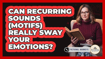 Can Recurring Sounds (motifs) Really Sway Your Emotions? - Fictional Journeys