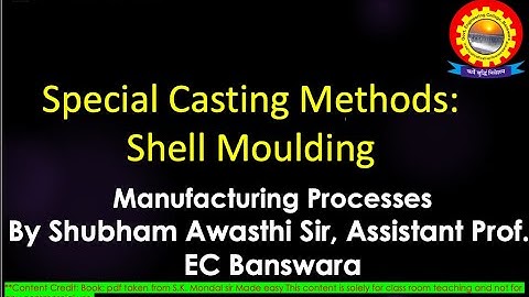 Special Casting Methods: Shell Moulding by Shubham Awasthi | B.Tech.| Mechanical | 4th Sem | MP