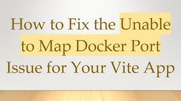 How to Fix the Unable to Map Docker Port Issue for Your Vite App