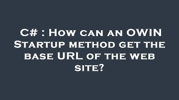 C# : How can an OWIN Startup method get the base URL of the web site?