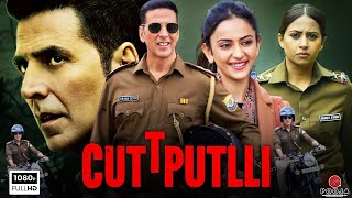 Cuttputlli Full Movie | Akshay Kumar, Rakul Preet Singh, Sargun Mehta, Sujith Shank | Review & Facts