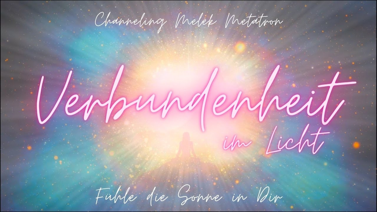 Melek Metatron 🌿 Verbundenheit im Licht 💗 Die Sonne in Dir 🌟 Transformationschanneling