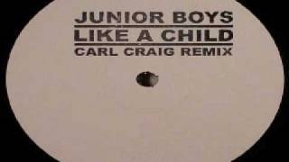 Junior Boys - Like A Child (Carl Craig Remix)