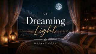 Dreaming Light | Relaxing Cozy Music for Sleep, Study &amp; Peaceful Moments
