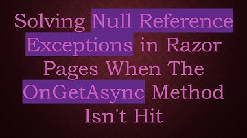 Solving Null Reference Exceptions in Razor Pages When The OnGetAsync Method Isn