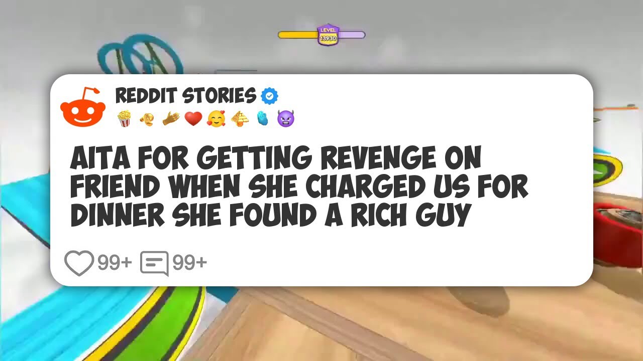 AITA For Getting Revenge On Friend When She Charged Us For Dinner She Found A Rich Guy #reddit 