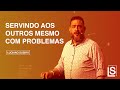 SERVINDO AOS OUTROS MESMO COM PROBLEMAS - Luciano Subirá
