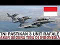 GEMPAR !!! 3 UNIT PESAWAT TEMPUR RAFALE SEGERA MENDARAT KE INDONESIA