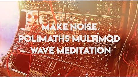 Wave Meditation | Make Noise Polimaths MultiMod Qpas Mimeophon QXG Bruxa Echophon
