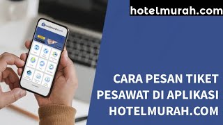 CARA PESAN TIKET PESAWAT DI APLIKASI HOTEL MURAH screenshot 5