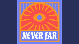 Never Far