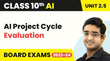AI Project Cycle - Evaluation | Artificial Intelligence Class 10 Unit 2.5 2022-23