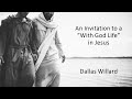 Dallas Willard - An Invitation to a "With God Life" in Jesus