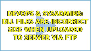Famous DevOps & SysAdmins: DLL files are incorrect size when uploaded to server via FTP Net Worth