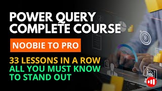 POWER QUERY | COMPLETE FREE AND COURSE | NOOBIE TO PRO IN 33 QUICK LESSONS