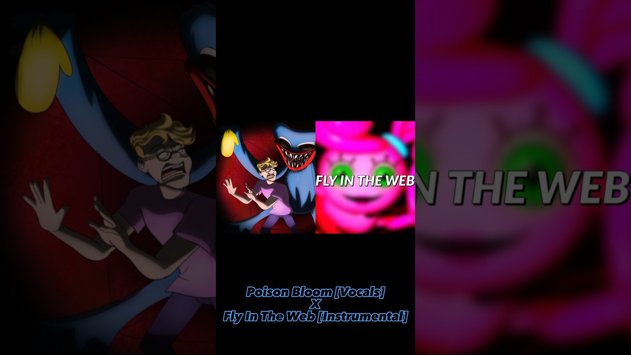 Poppy Playtime Mashup: Poison Blooms [Vocals] X Fly In The Web [Instrumental]