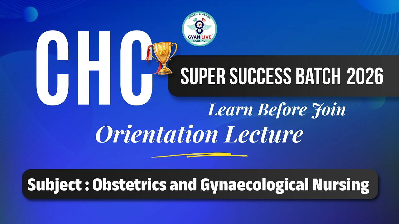 Obstetrics and Gynaecological Nursing | CHC SUPER SUCCESS BATCH 2026 Join Orientation Lecture | @8PM