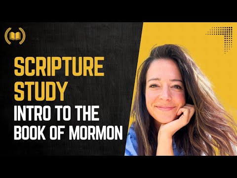 Scripture Study - Intro to the Book of Mormon, with Anick Gervais