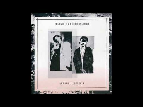 television personalities -  beautiful despair (full album)