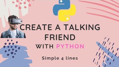 Create A Virtual Talking Friend with Just 4 Lines of Python || Python Tutorial
