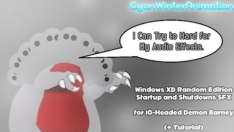 Windows XD Random Edition Startup and Shutdowns SFX for 10-Headed Demon Barney + Tutorial