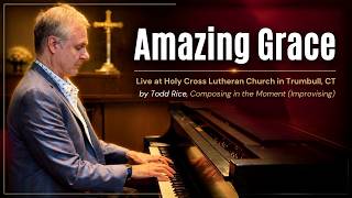 Amazing Grace Live, Todd Rice - Composing in the Moment (Improvising) at Holy Cross Lutheran Church