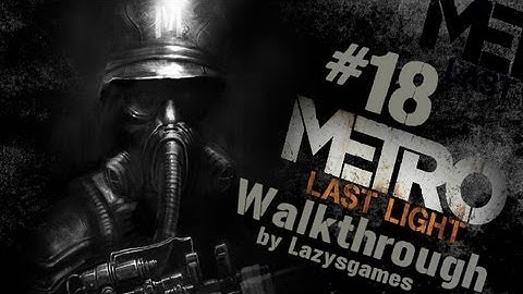 Metro: Last Light - Hardcore Walkthrough - Part 18 - Church
