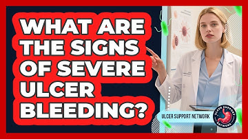 What Are The Signs Of Severe Ulcer Bleeding? - Ulcer Support Network