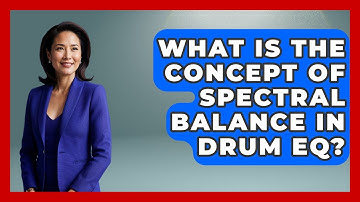 What Is The Concept Of Spectral Balance In Drum EQ? - Music Producer Mastery