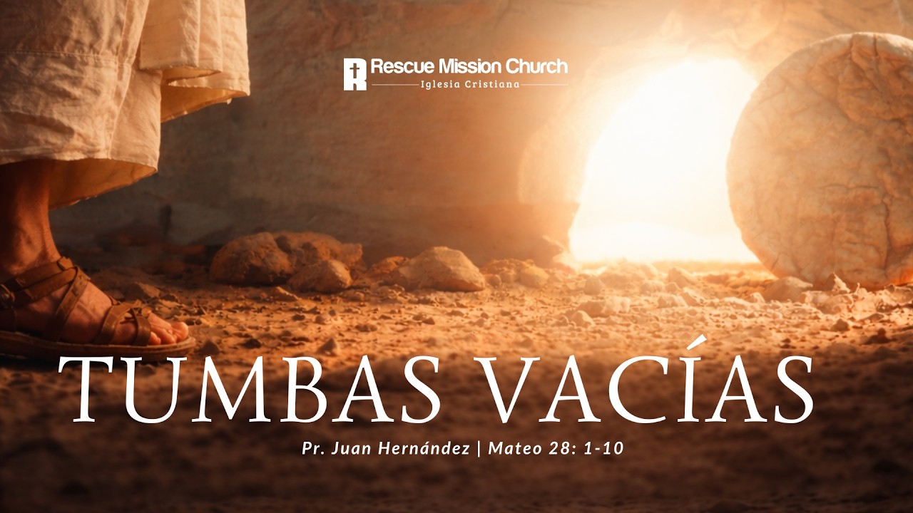 Tumbas vacías | Mateo 28:1-10 | Pr. Juan Hernández