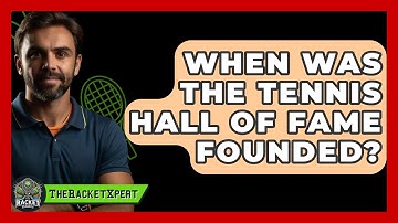 When Was The Tennis Hall Of Fame Founded? - The Racket Xpert