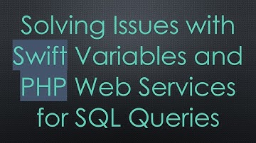 Solving Issues with Swift Variables and PHP Web Services for SQL Queries