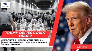 Trump Defies Court Order: Deports Alleged Venezuelan Gang Members to El Salvador's Mega-Prison