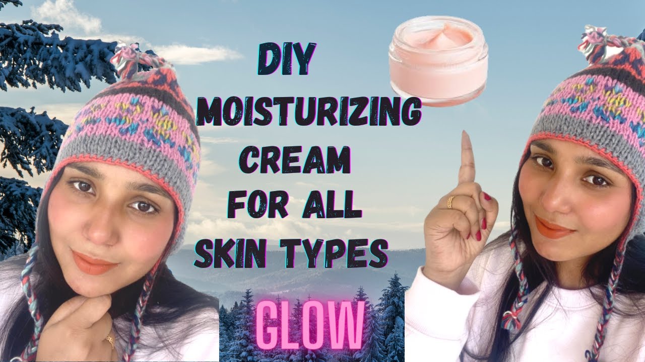 WINTER SKIN CARE : DIY MOISTURIZING CREAM FOR ALL SKIN TYPES | Homemade ...