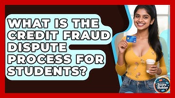 What Is The Credit Fraud Dispute Process For Students? - Student Score Builder