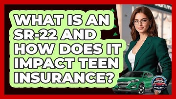 What Is An SR-22 And How Does It Impact Teen Insurance? - Auto Coverage Explained