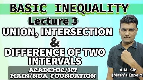 UNION INTERSECTION AND DIFFERENCE OF TWO INTERVALS am sir