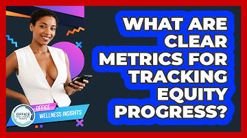 What Are Clear Metrics For Tracking Equity Progress? - Office Wellness Insights