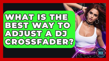 What Is The Best Way To Adjust A DJ Crossfader? - Electronic Mix Masters