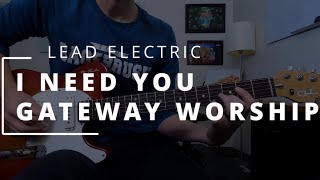 I Need You - Gateway Worship || LEAD ELECTRIC + HELIX