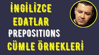 İngilizce En Çok Kullanılan Edatların Tam Listesi - İngilizce Edatlar Konusu Cümle Örnekleri