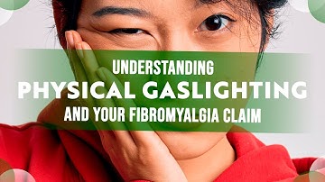 Physical Gaslighting And Your ERISA Disability Fibromyalgia Claim