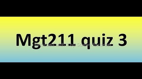 mgt211 quiz 3 Solution 2022