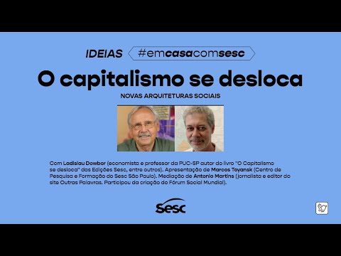 IDEIAS - O CAPITALISMO SE DESLOCA: NOVAS ARQUITETURAS SOCIAIS