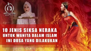 10 jenis Siksa Neraka Bagi Wanita dalam Islam, Dosa Wanita dan Siksaannya