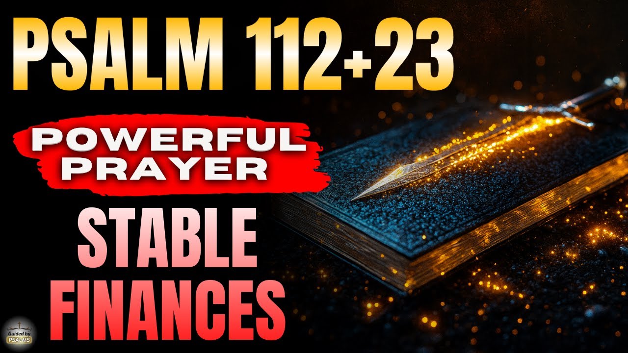 🔥 Psalm 112 + Psalm 23 — Prayer to Release Wisdom, Open Doors & Stable Finances (Guided by Psalm)